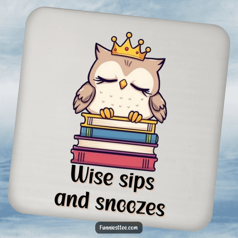 Funny sleepy owl coaster featuring a crowned owl dozing on books, a humorous and practical accessory for drink protection for readers.