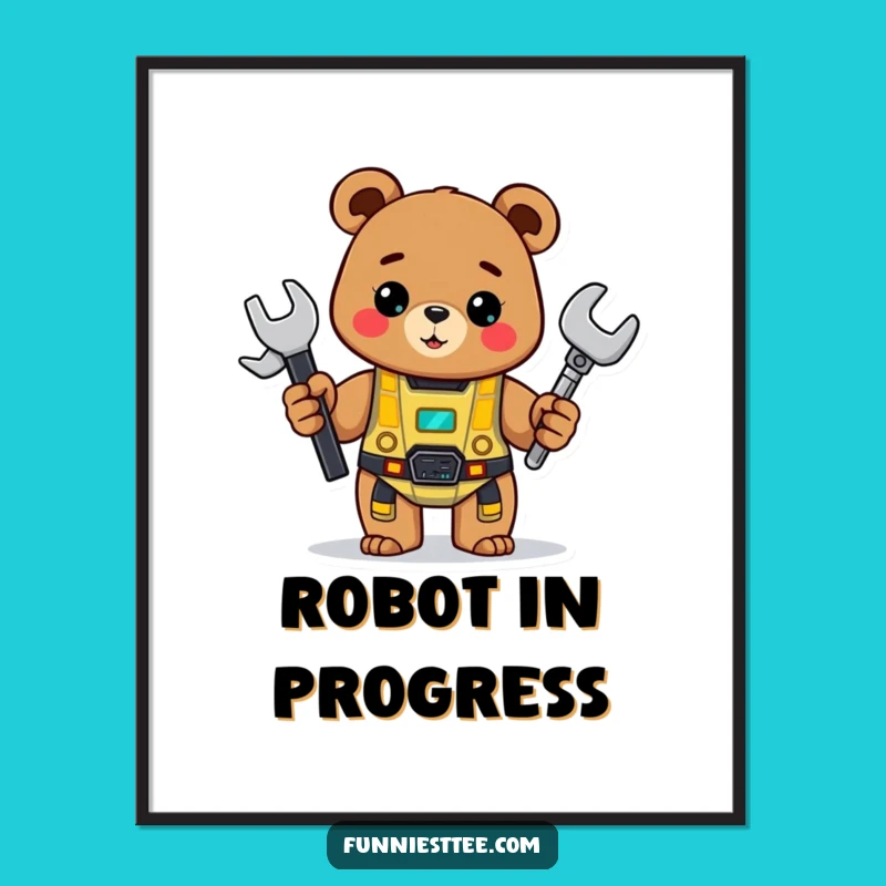 Funny Bear Poster: Cheerful Bear Robot Art, Quirky Maker Decor Gift