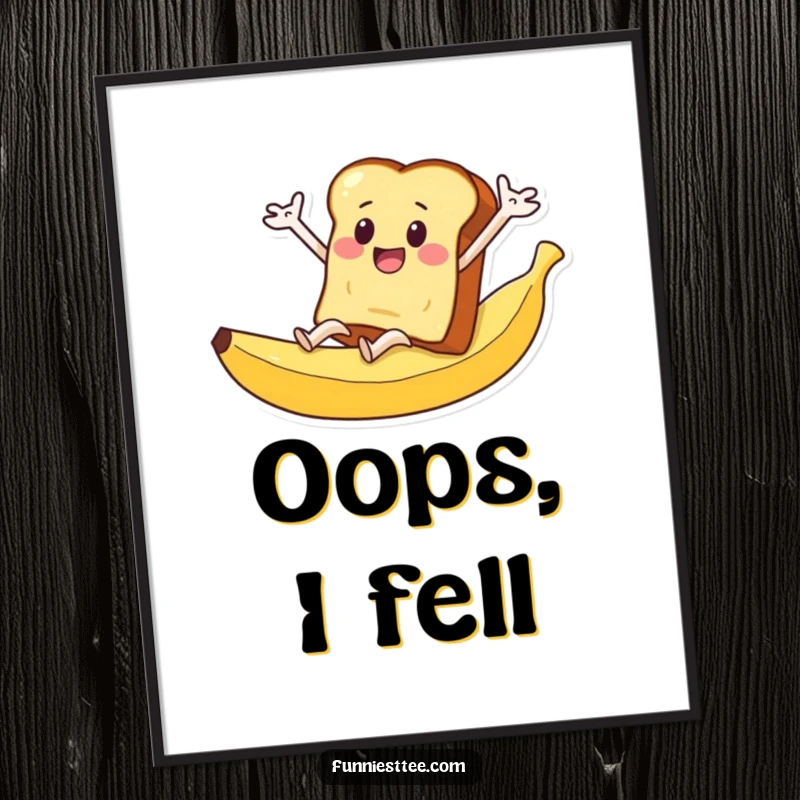 Funny poster of a slice of toast with arms flailing wildly as it slides down a banana peel.