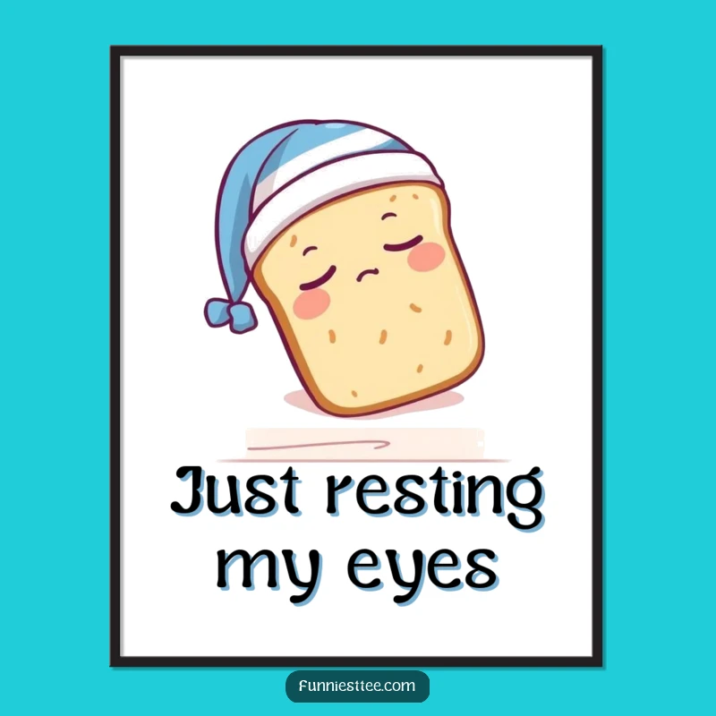 Funny Sleepy Bread Poster: Sweet Dreams and Laughs for Your Walls!