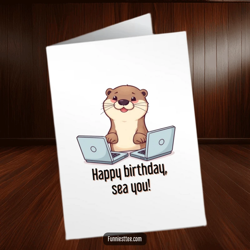 Funny Free Printable Birthday Card: Smiling otter typing on multiple laptops at once, a multitasking marvel.