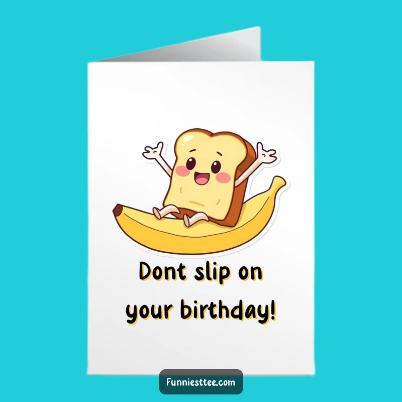 Funny Free Printable Birthday Card: Toast Banana Peel Slip Humor