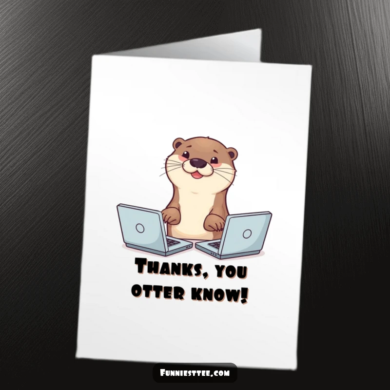 Funny Free Printable Thank You Card: Smiling otter typing on multiple laptops, a thankful gesture for hard work.